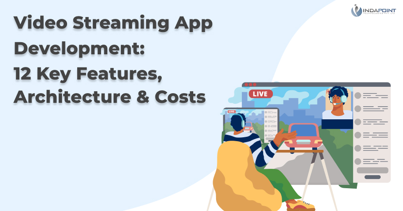 Video Streaming App Development: 12 Key Features, Architecture and Costs