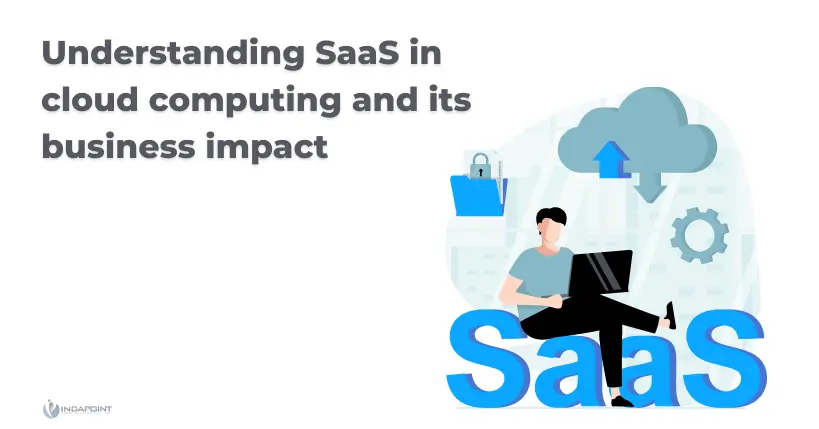 Understanding-SaaS-in-cloud-computing-and-its-business-impact
